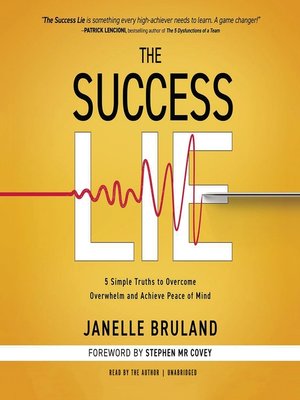 cover image of The Success Lie: 5 Simple Truths to Overcome Overwhelm and Achieve Peace of Mind